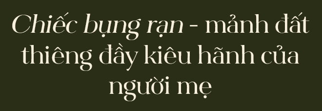Vết nứt của đá trên bụng mẹ: Nỗi đau xé toạc thanh xuân nhưng là dấu ấn tuyệt đẹp của hành trình trưởng thành - Ảnh 6.